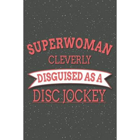 Superwoman Cleverly Disguised As A Disc Jockey: Notebook, Planner or Journal Size 6 x 9 110 Lined Pages Office Equipment, Supplies Great Gift Idea for Paperback