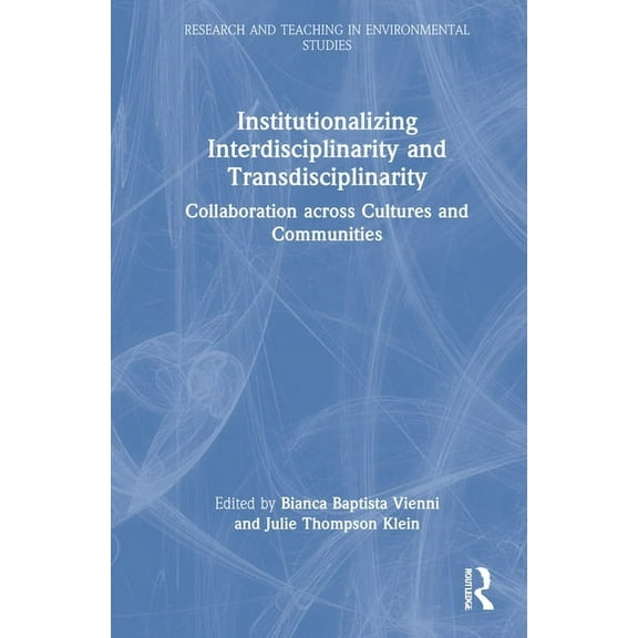 Research and Teaching in Environmental S Institutionalizing Interdisciplinarity and Transdisciplinarity: Collaboration across Cultures and Communities, (Hardcover)
