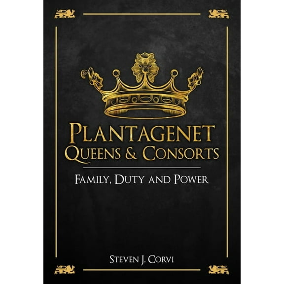 Plantagenet Queens & Consorts : Family, Duty and Power (Hardcover)
