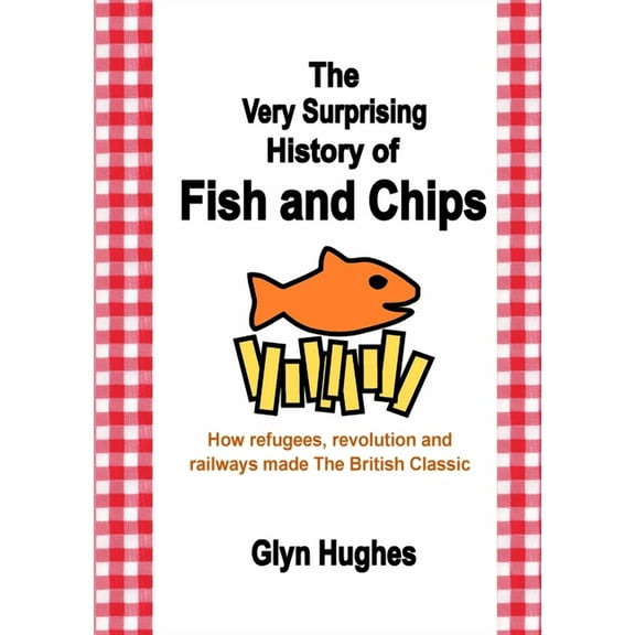 The Very Surprising History of Fish and Chips (Paperback)