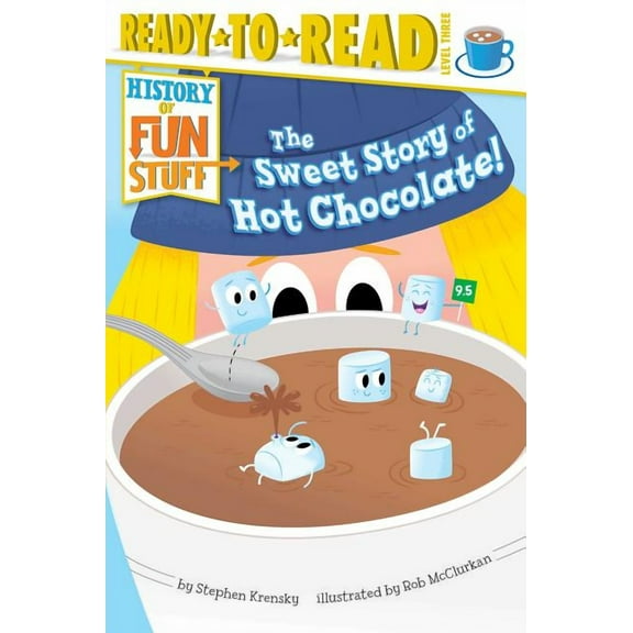History of Fun Stuff The Sweet Story of Hot Chocolate!: Ready-To-Read Level 3, (Paperback)