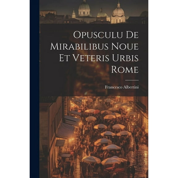 Opusculu de mirabilibus noue et veteris urbis Rome (Paperback)