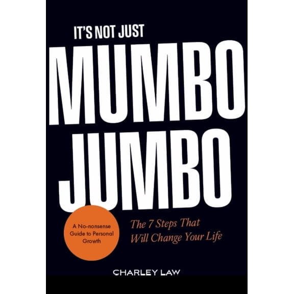It's Not Just Mumbo Jumbo: The 7 Steps That Will Change Your Life, (Hardcover)