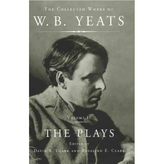 The Collected Works of W.B. Yeats Vol II: The Plays (Paperback)