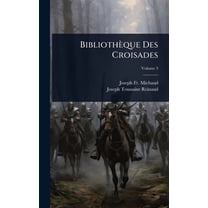 BibliothÃ¨que Des Croisades, (Hardcover)