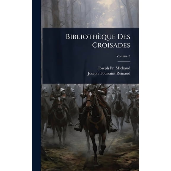 BibliothÃ¨que Des Croisades, (Hardcover)