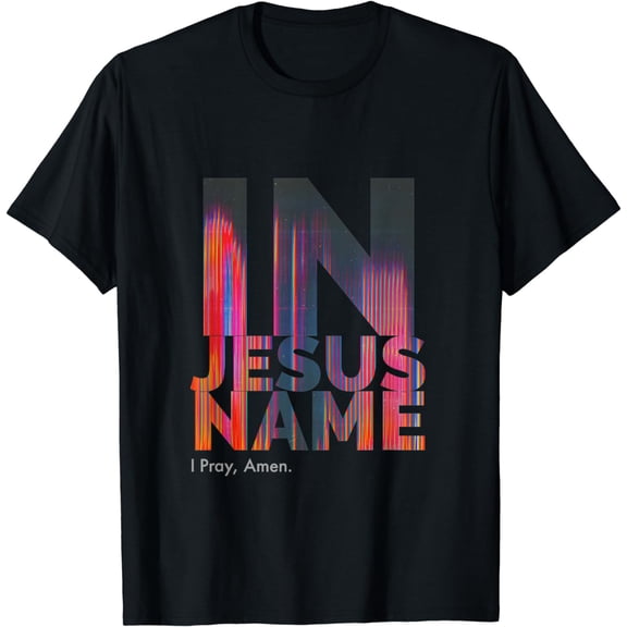 In Jesus Name I Pray, Amen Tee T-Shirt