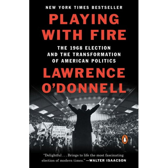 Pre-owned Playing With Fire : The 1968 Election and the Transformation of American Politics, Paperback by O'donnell, Lawrence, ISBN 0399563164, ISBN-13 9780399563164