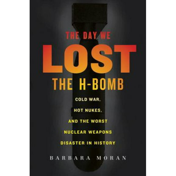 Pre-Owned The Day We Lost the H-Bomb: Cold War, Hot Nukes, and the Worst Nuclear Weapons Disaster in History (Hardcover) 0891419047 9780891419044
