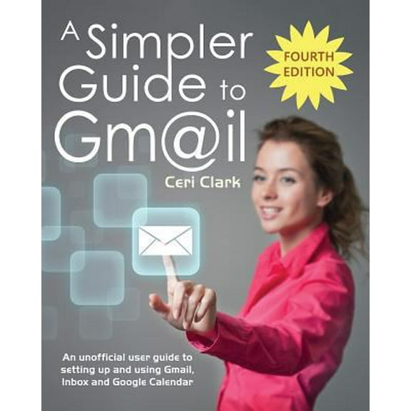 Pre-Owned A Simpler Guide to Gmail: An unofficial user guide to setting up and using Gmail, Inbox and Google Calendar (Paperback) 1909236136 9781909236134