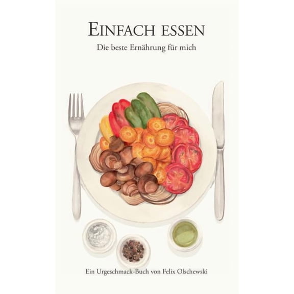 Einfach essen: Die beste ErnÃ¤hrung fÃ¼r mich, (Paperback)