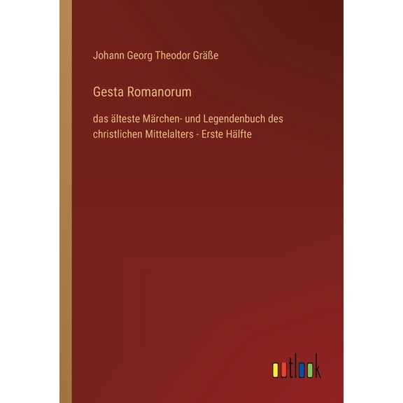 Gesta Romanorum : das älteste Märchen- und Legendenbuch des christlichen Mittelalters - Erste Hälfte (Paperback)