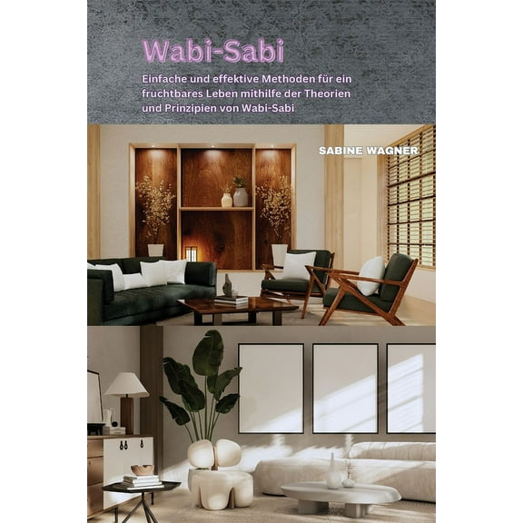 Wabi-Sabi: Einfache und effektive Methoden für ein fruchtbares Leben mithilfe der Theorien und Prinzipien von Wabi-Sabi (Paperback)