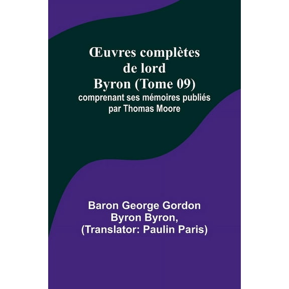 OEuvres complètes de lord Byron (Tome 09); comprenant ses mémoires publiés par Thomas Moore, (Paperback)