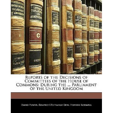 Reports of the Decisions of Committees of the House of Commons