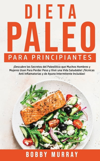 Dieta Paleo Para Principiantes Descubre Los Secretos Del Paleolítico Que Muchos Hombres Y Mujeres Usan Para Perder Peso Y Vivir Una Vida Saludable Técnicas Anti Inflamatorias Y De Ayuno Intermitente Incluidas<script async src=