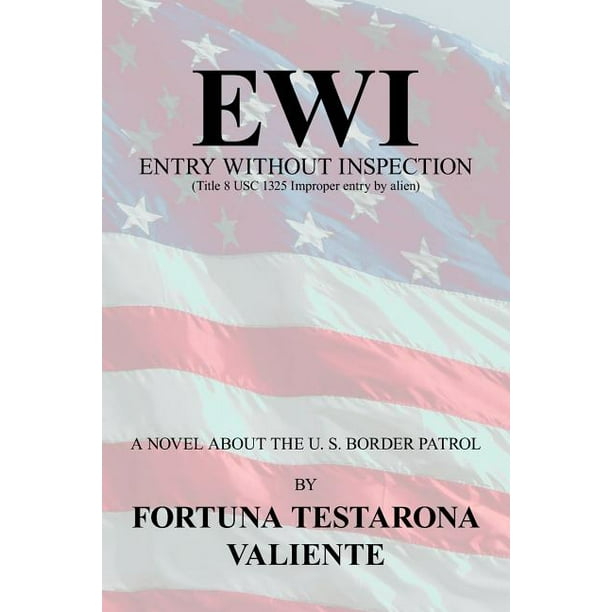 Ewi ENTRY WITHOUT INSPECTION (Title 8 USC 1325 Improper entry by