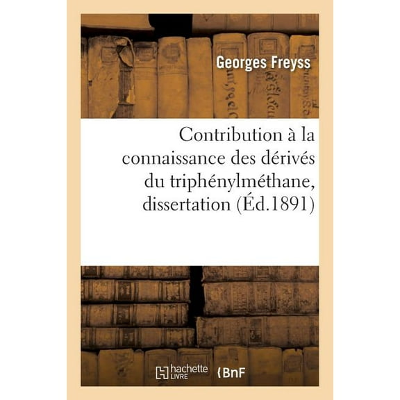 Sciences: Contribution À La Connaissance Des Dérivés Du Triphénylméthane, Dissertation (Paperback)