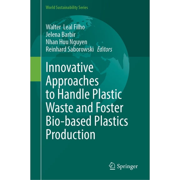 World Sustainability Innovative Approaches to Handle Plastic Waste and Foster Bio-Based Plastics Production, (Hardcover)