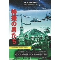Japanese Special Effects Cinema: Godfathers of Tokusatsu: Vol. 1 (Paperback) by Norman England, Tyler Martin, Patrick Galvan