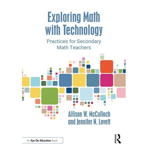 Exploring Math with Technology: Practices for Secondary Math Teachers, (Paperback)