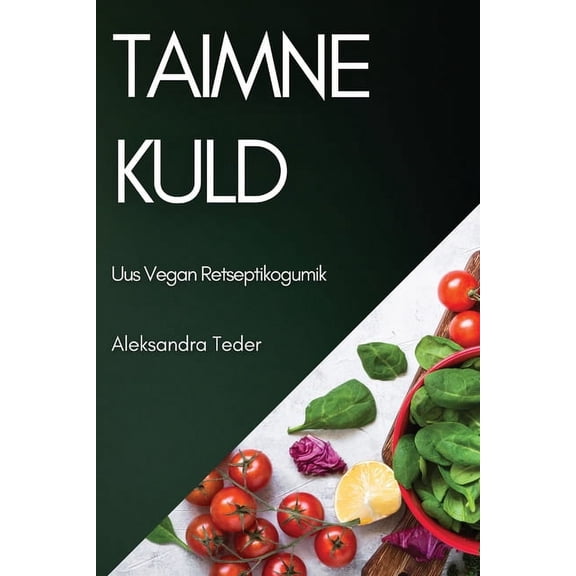 Taimne Kuld: Uus Vegan Retseptikogumik, (Paperback)