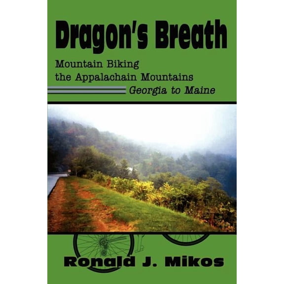 Dragon's Breath: Mountain Biking the Appalachain Mountains Georgia to Maine, (Paperback)