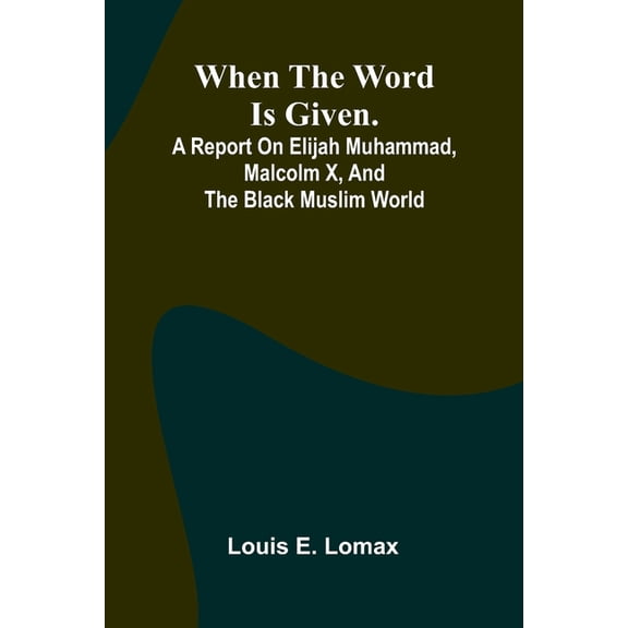 When The Word Is Given.; A Report On Elijah Muhammad, Malcolm X, And The Black Muslim World, (Paperback)