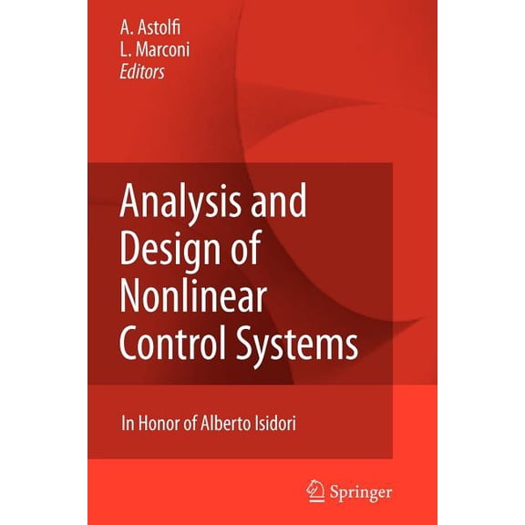 Analysis and Design of Nonlinear Control Systems: In Honor of Alberto Isidori, (Paperback)