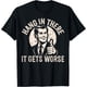 thumbnail image 1 of Hang in There It Gets Worse - Camiseta de humor sarcástico, 1 of 2