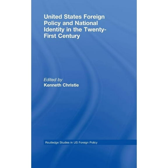 Routledge Studies in Us Foreign Policy United States Foreign Policy & National Identity in the 21st Century, (Hardcover)