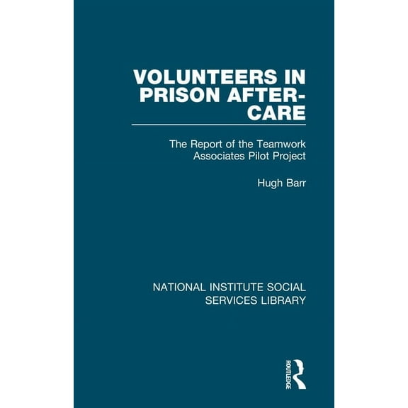 National Institute Social Services Libra Volunteers in Prison After-Care: The Report of the Teamwork Associates Pilot Project, Book 3, (Hardcover)