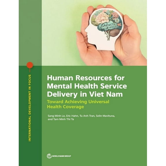 International Development in Focus Human Resources for Mental Health Service Delivery in Viet Nam: Toward Achieving Universal Health Coverage, (Paperback)