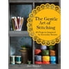 The Gentle Art of Stitching : 40 Projects Inspired by Everyday Beauty, Used [Hardcover]