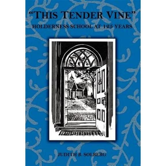 This Tender Vine : Holderness School at 125 Years