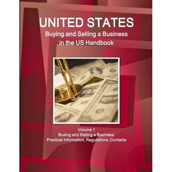 US Buying and Selling a Business in the US Handbook Volume 1 Busing and Stating a Business: Practical Information, Regul, (Paperback)