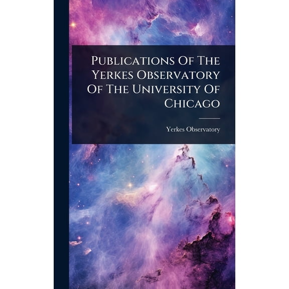 Publications Of The Yerkes Observatory Of The University Of Chicago, (Hardcover)