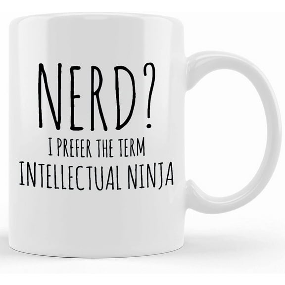 Nerd Mug Nerd I Prefer The Term Intellectual Ninja Funny Coffee Cup, Mugs With Sayings, For Friend, For Coworker, Minimalist, Ceramic Novelty Coffee Mug, Tea Cup, Gift Present For Birth