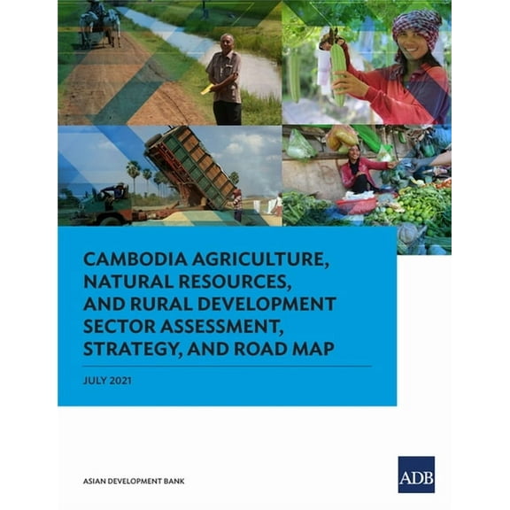 Cambodia Agriculture, Natural Resources, and Rural Development Sector Assessment, Strategy, and Road Map, (Paperback)