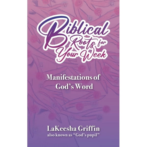 Biblical Roots for Your Week: Manifestations of God's Word, (Hardcover)