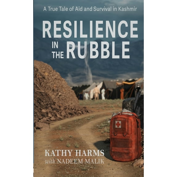 Resilience in the Rubble: A True Tale of Aid and Survival in Kashmir, (Paperback)