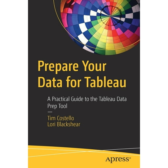 Prepare Your Data for Tableau: A Practical Guide to the Tableau Data Prep Tool, (Paperback)