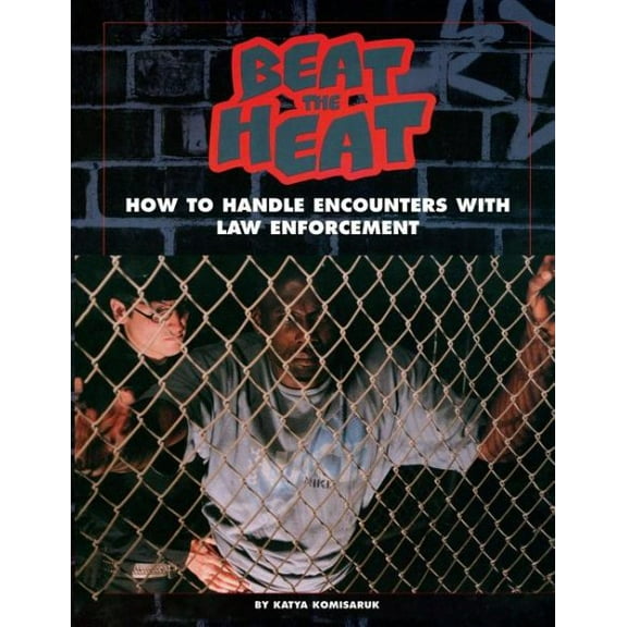 Politics in the Street: Beat the Heat: How to Handle Encounters with Law Enforcement (Paperback)