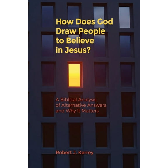 How Does God Draw People To Believe In Jesus?: A Biblical Analysis of Alternative Answers and Why It Matters, (Paperback)