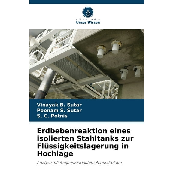 Erdbebenreaktion eines isolierten Stahltanks zur FlÃ¼ssigkeitslagerung in Hochlage, (Paperback)