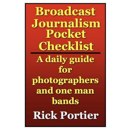 BROADCAST JOURNALISM POCKET CHECKLIST: A daily guide for photographers and one man bands - (Best Man Duties Checklist)
