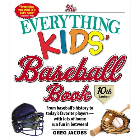 Children Baseball Book The Everything Kids' Baseball Book, 10th Edition : From baseball's history to today's favorite players—with lots of home run fun in between! ()