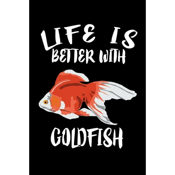 Life Is Better With Goldfish: Animal Nature Collection (Paperback)