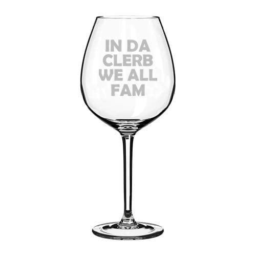 Wine Glass Goblet In Da Clerb We All Fam (20 oz Jumbo)