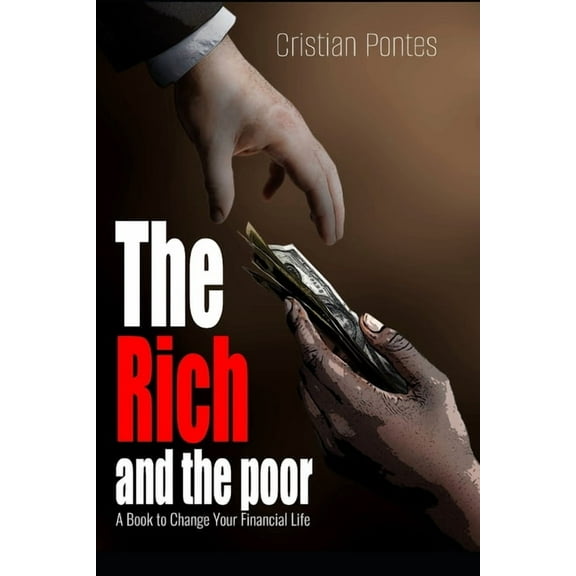The Rich and the Poor: A Book to Change Your Financial Life
